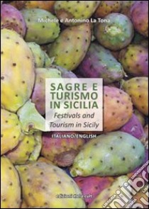 Sagre e turismo in Sicilia. Ediz. italiana e inglese libro di La Tona Antonino; La Tona Michele