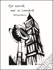 Ajò sorridi, sei a Londra! libro di @SfigataMente