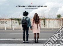 Personas' Republic of Milan. Ediz. italiana e inglese libro di Marongiu Eugenio; Sciaky M. (cur.)