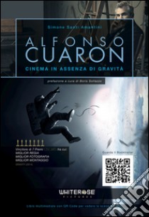 Alfonso Cuaron. Cinema in assenza di gravità libro di Santi Amantini Simone; Lombardi L. (cur.)