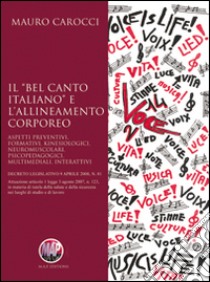 Il «Bel canto italiano» e l'allineamento corporeo. Aspetti preventivi, formativi, kinesiologici, neuromuscolari, psicopedagogici, multimediali, interattivi libro di Carocci Mauro