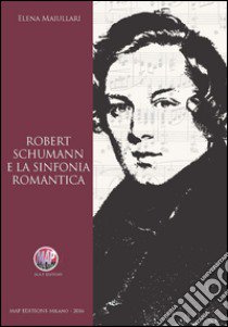 Robert Schumann e la sinfonia romantica libro di Maiullari Elena