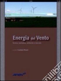 Energia del vento. Tecnica, normativa, ambiente e mercato libro di Pirazzi L. (cur.)