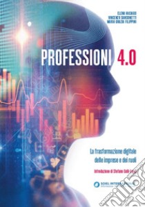 Professionisti 4.0. La trasformazione digitale delle imprese e dei ruoli libro di Vaciago Elena; Sansonetti Vincenzo; Filippini Maria Grazia