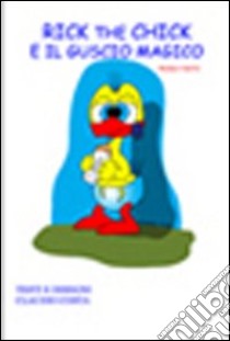 Rick the chick e il guscio magico libro di Costa Claudio