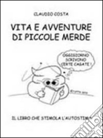 Vita e avventure di piccole merde libro di Costa Claudio