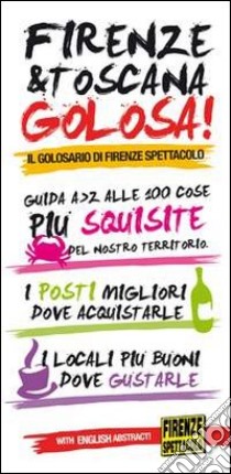 Firenze & Toscana golosa. Guida dalla A alla Z alle 100 cose più squisite del nostro territorio. Ediz. italiana e inglese libro di Tozzi Leonardo; Paolini Valentina; Torrini Beatrice