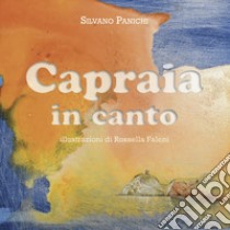 Capraia in Canto. Omaggio all'ultimo scoglio dell'Arcipelago Toscano libro di Panichi Silvano