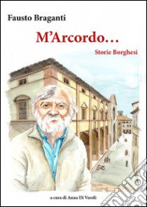 M'arcordo. Storie borghesi libro di Braganti Fausto; Di Veroli A. (cur.)