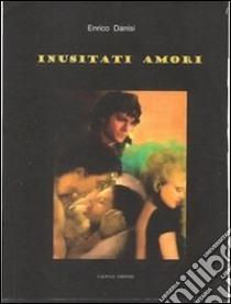 Inusitati amori libro di Danisi Enrico