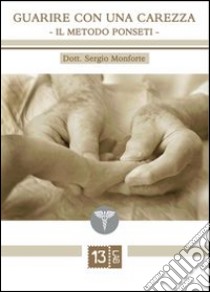 Guarire con una carezza. Il metodo Ponseti libro di Monforte Sergio