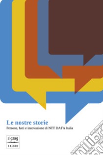 Le nostre storie. Persone, fatti e innovazione di NTT Data Italia libro