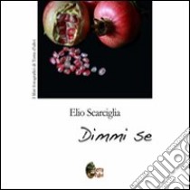 Dimmi se. Ediz. illustrata libro di Scarciglia Elio