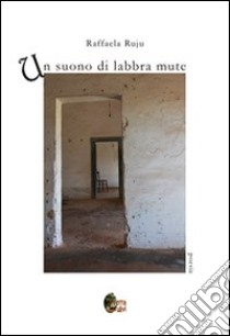 Un suono di labbra mute libro di Ruju Raffaela