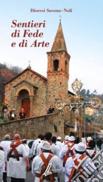 Sentieri di fede e di arte. Diocesi Savona-Noli libro