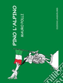 Pino l'alpino libro di Polli Mauro