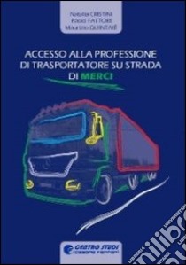 Accesso alla professione di trasportatore su strada di merci. Teoria libro di Cristini Natalia; Fattori Paolo; Quintaié Maurizio