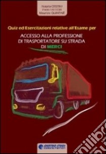 Accesso alla professione di trasportatore su strada di merci. Quiz ed esercitazioni libro di Cristini Natalia; Fattori Paolo; Quintaié Maurizio