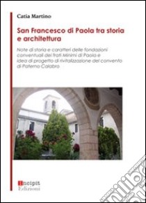 San Francesco di Paola tra storia e architettura libro di Martino Catia