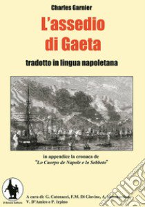 L'assedio di Gaeta. Testo napoletano e italiano libro di Garnier Charles