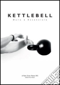 Kettlebell. Duro e essenziale libro di Zonin Fabio