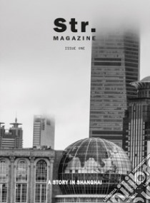 Str. Magazine - Issue one. A story in Shanghai. Ediz. illustrata libro di Dorin Nicola