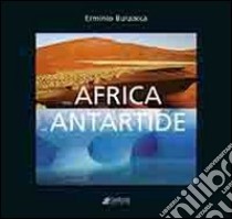 Dall'Africa all'Antartide. Ediz. illustrata libro di Burzacca Erminio