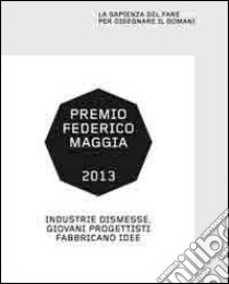 Industrie dismesse. Giovani progettisti fabbricano idee. Ediz. illustrata libro di Chiorino F. (cur.); Carpano F. (cur.)