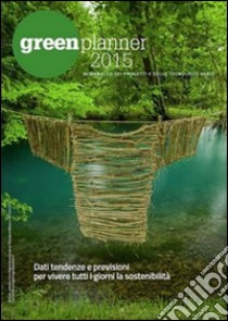 Green planner 2015. Almanacco delle tecnologie e dei progetti verdi libro