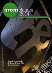 Green planner 2014. Almanacco delle tecnologie e dei progetti verdi libro