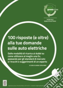 100 risposte (e oltre) alla tue domande sulle auto elettriche. Dalle modalità di ricarica ai dubbi su come utilizzare al meglio una Ev, passando per gli standard di mercato e i trucchi e suggerimenti di un esperto libro di Catalfamo Giovanni