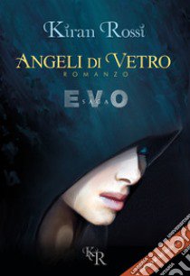 Angeli di vetro. Evo libro di Rossi Kiran