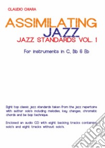 Assimilating jazz. Jazz standards. Con CD-Audio. Vol. 1 libro di Chiara Claudio