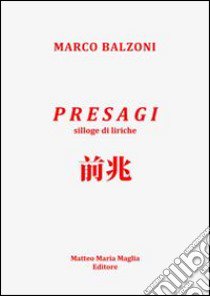 Presagi. Silloge di liriche libro di Balzoni Marco