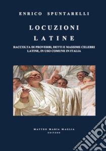 Locuzioni latine libro di Spuntarelli Enrico; Maglia M. (cur.)