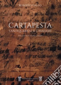 Cartapesta. L'antiquario e il cavaliere libro di Gallo Roberto; Maglia A. (cur.)