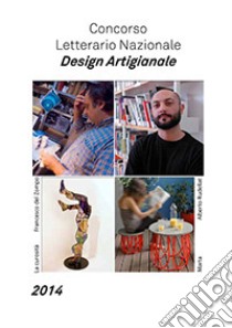 Concorso letterario nazionale design artigianale 2014 libro di Soldani A. (cur.)