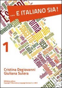 ... E italiano sia!. Vol. 1: A1 libro di Degiovanni Cristina; Sutera Giuliana