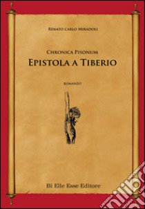 Epistola a Tiberio. Chronica Pisonum libro di Miradoli Renato Carlo