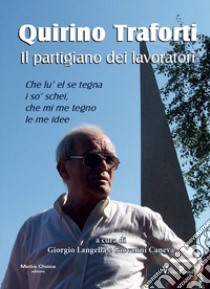Quirino Traforti. Il partigiano dei lavoratori libro di Langella G. (cur.); Caneva G. (cur.)