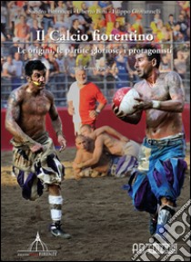 Il calcio fiorentino libro di Bennucci Sandro; Bini Uberto; Giovannelli Filippo