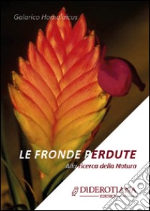 Le fronde perdute. Alla ricerca della natura libro di Galarico Homolaicus