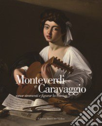 Monteverdi e Caravaggio, sonar stromenti e figurar la musica. Ediz. italiana e inglese libro