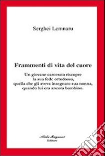 Frammenti di vita del cuore libro di Lemnaru Serghei