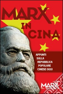 Marx in Cina vol 2-3: Appunti sulla Repubblica popolare Cinese oggi libro di Catone A. (cur.)