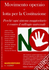 Movimento operaio e lotta per la Costituzione. Perché ogni sistema maggioritario è contro il suffragio universale libro di Catone A. (cur.)