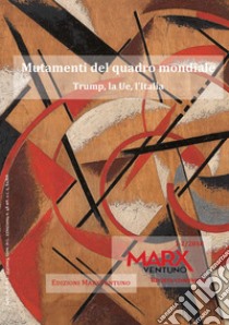 MarxVentuno. Rivista comunista (2018). Vol. 1-2: Mutamenti del quadro mondiale. Trump, la Ue, l'Italia libro di Catone A. (cur.)