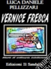 Vernice fresca. Storie di ordinaria intolleranza libro di Graficaplz