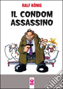 Il condom assassino-Fino all'osso libro di König Ralf; Giordano N. (cur.)