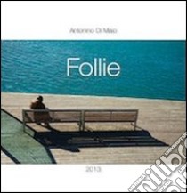 Follie. Oppure, solo nella follia della poesia troverò libro di Di Maio Antonino